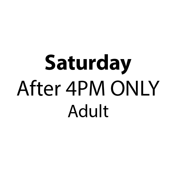 Saturday after 4pm Adult